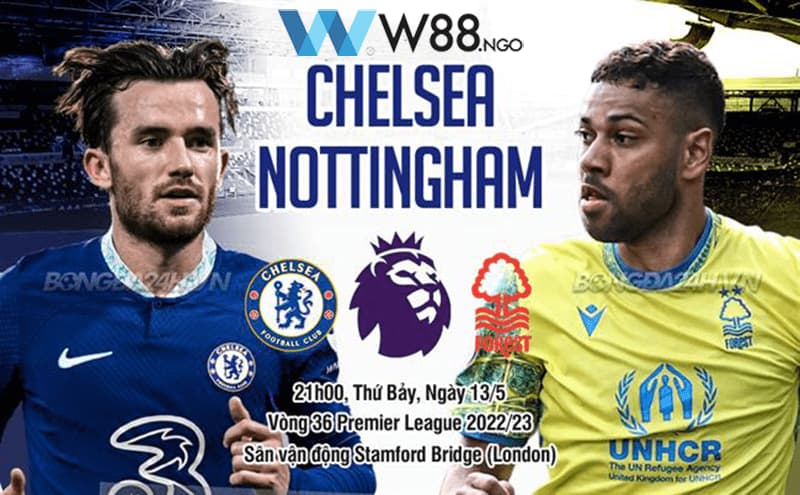 Nhận định trận đấu giữa Chelsea vs Nottingham tại vòng 36 Ngoại Hạng Anh